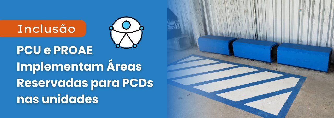 PCU e PROAE implementam Áreas reservadas para PCDs nas unidades